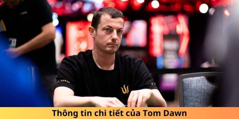 Giới thiệu về huyền thoại poker Tom Dwan